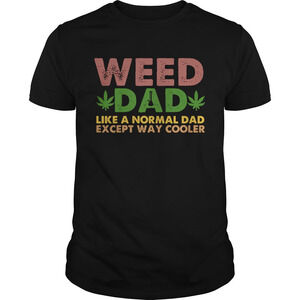 Weed Dad Like A Normal Dad Except Way Cooler Shirt